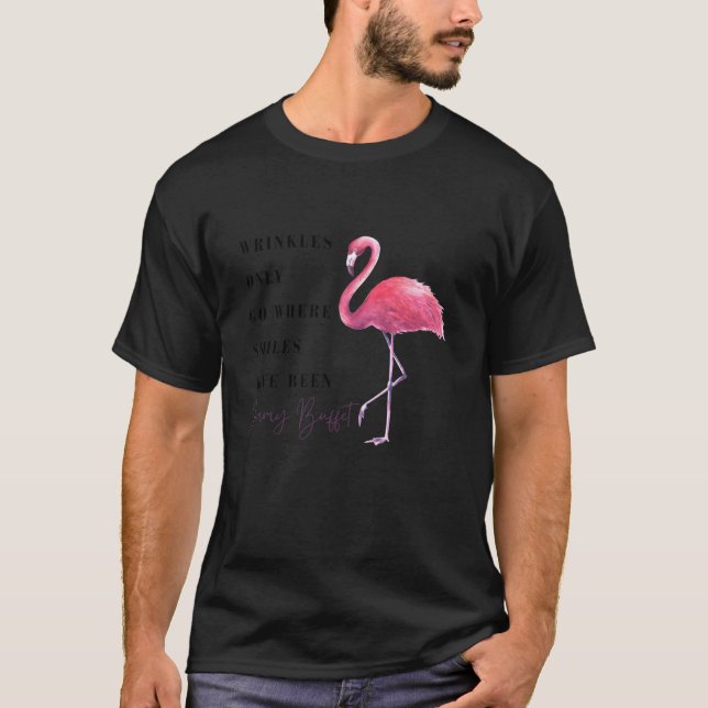 Funny Flamingo Wrinkles Only Go Where Smiles Have  T-Shirt (Front)