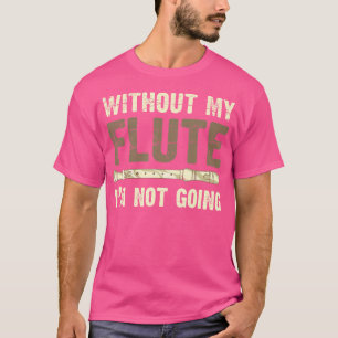 Funny Flautist Musician Marching Band Flute Player T-Shirt