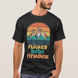 Funny Flicker Dodo Titmouse Bird Watch Nature Love T-Shirt