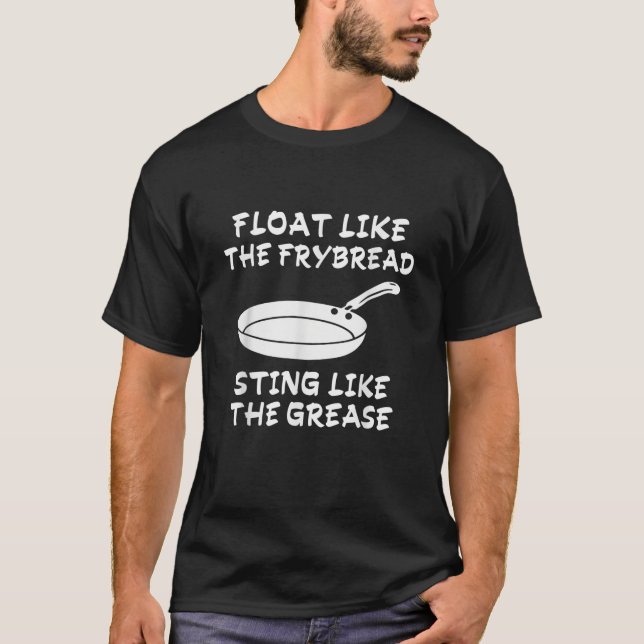 Funny Float Like The Frybread Sting Like The Greas T-Shirt (Front)