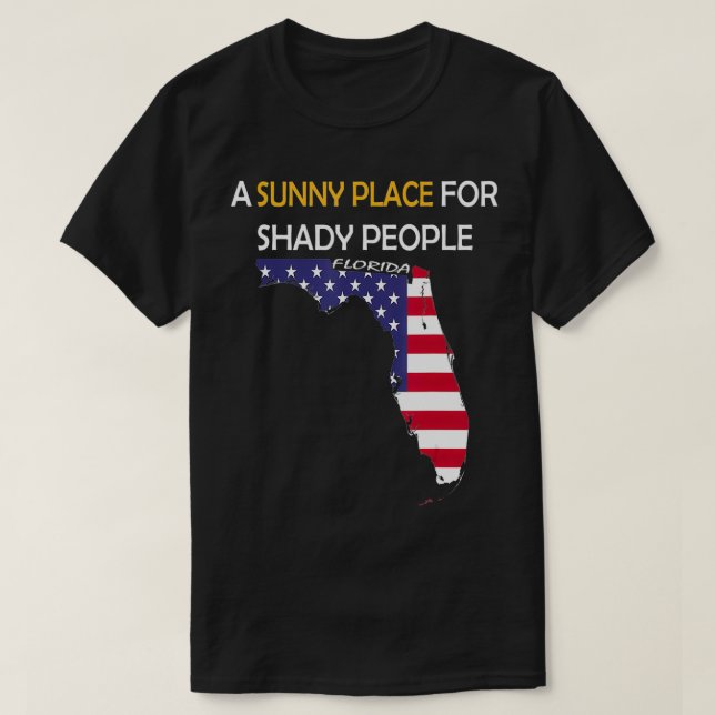 Funny Florida Description A Sunny Place For Shady  T-Shirt (Design Front)