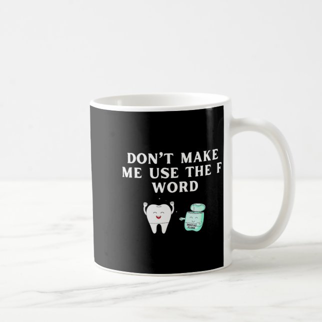 Funny Flossing Don't Make Me Use The F Word Dental Coffee Mug (Right)
