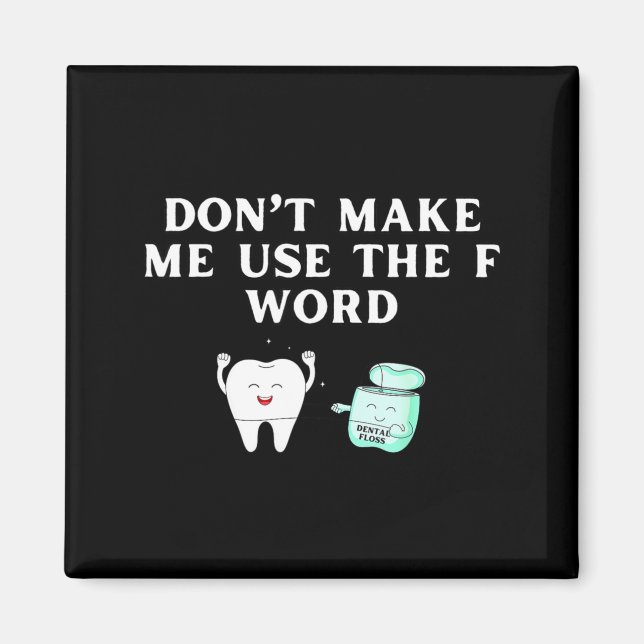 Funny Flossing Don't Make Me Use The F Word Dental Magnet (Front)