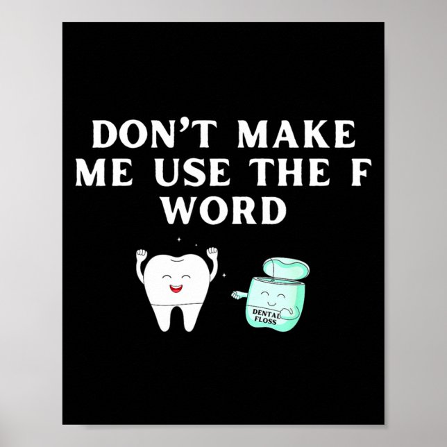 Funny Flossing Don't Make Me Use The F Word Dental Poster (Front)