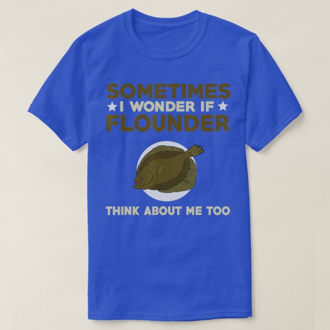 Funny Flounder Fishing Quote Love Saltwater Flatfi T-Shirt (Design Front)