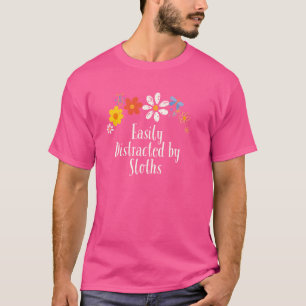 Funny Flowers Graphic Easily Distracted by Sloths T-Shirt