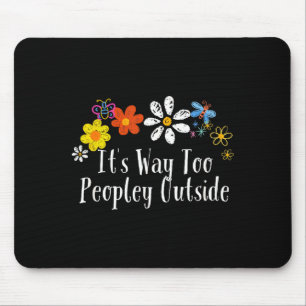 Funny Flowers Graphic It's Way Too Peopley Outside Mouse Mat