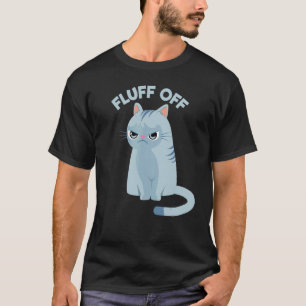 Funny Fluff Off Cat T-Shirt