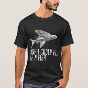 Funny flying fish design, I wish i could fly like T-Shirt