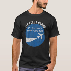Funny Flying Fly First Class If You Don t Your Kid T-Shirt