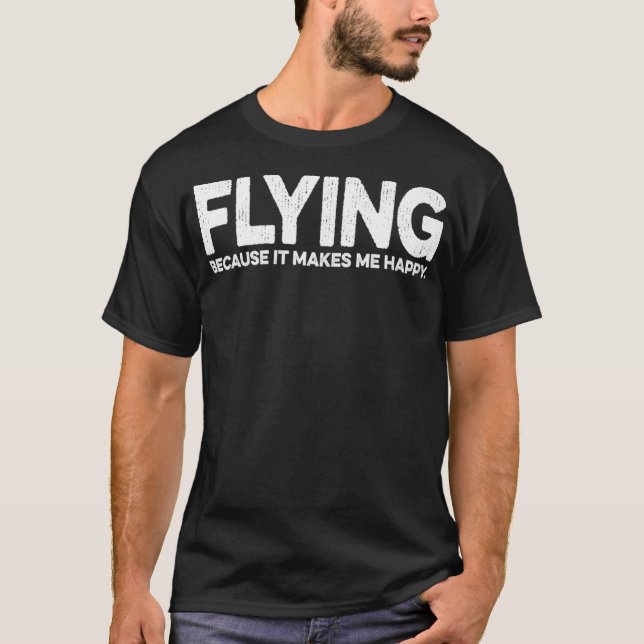 Funny Flying Quote Gift For Aeroplane Pilot T-Shirt (Front)
