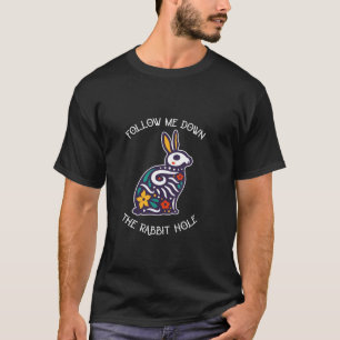 Funny Follow Me Down The Rabbit Hole Surrealistic T-Shirt