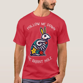 Funny Follow Me Down The Rabbit Hole Surrealistic  T-Shirt