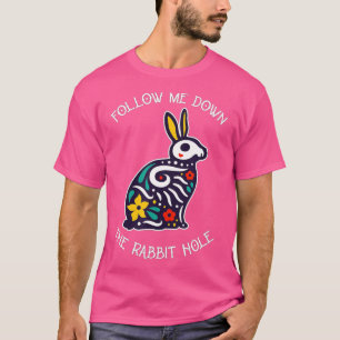 Funny Follow Me Down The Rabbit Hole Surrealistic T-Shirt