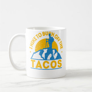 Funny Food Hiking I Hike To Burn Off The Tacos Coffee Mug