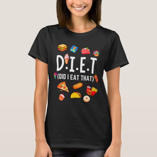 Funny Food Lovers D.I.E.T T-Shirt (Front)