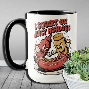Funny  Food Lovers I Squirt On Juicy Hotdogs Mug