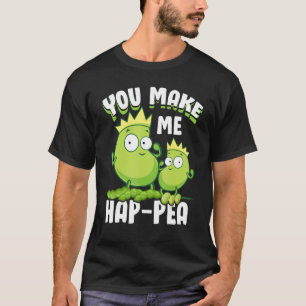 Funny Food Puns Pea You Make-Me HapPea T-Shirt