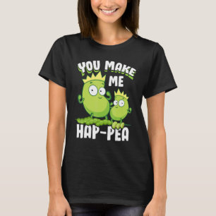 Funny Food Puns Pea You Make-Me HapPea T-Shirt