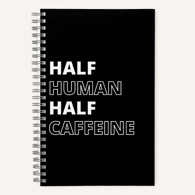 Funny Food Quote Half Human Half Caffeine Notebook (Front)