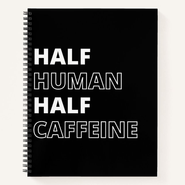 Funny Food Quote Half Human Half Caffeine Notebook (Front)