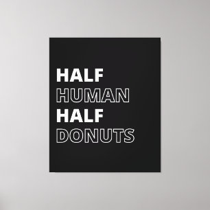 Funny Food Quote Half Human Half Donuts Canvas Print