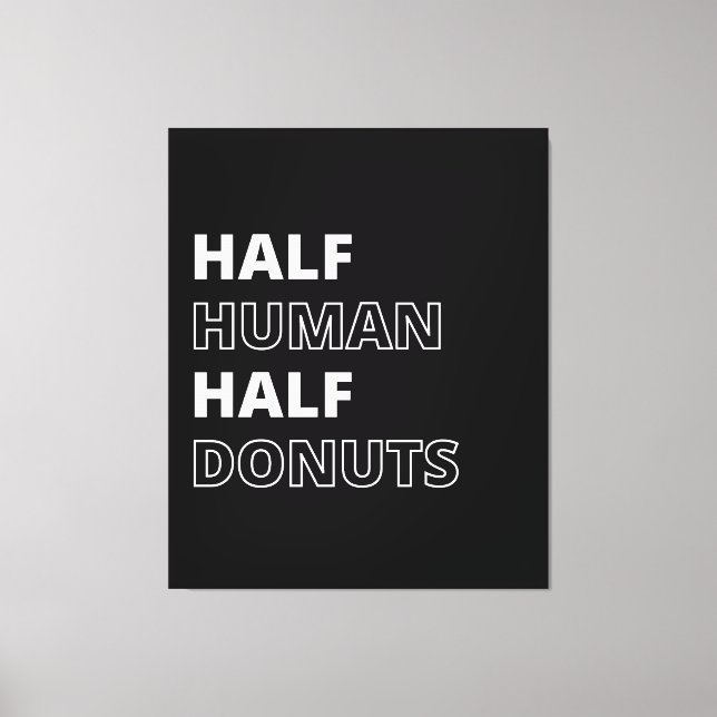 Funny Food Quote Half Human Half Donuts Canvas Print (Front)