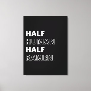 Funny Food Quote Half Human Half Ramen Canvas Print
