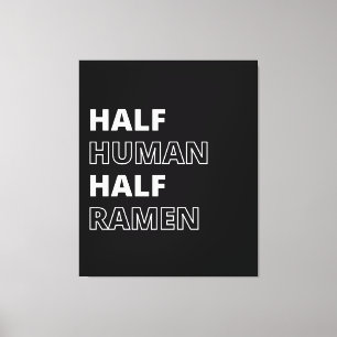 Funny Food Quote Half Human Half Ramen Canvas Print