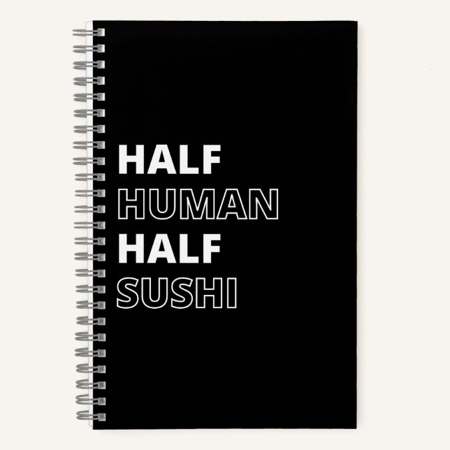 Funny Food Quote Half Human Half Sushi Notebook (Front)