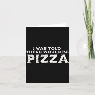 Funny Food Quote I Was Told There Would Be Zza  Card