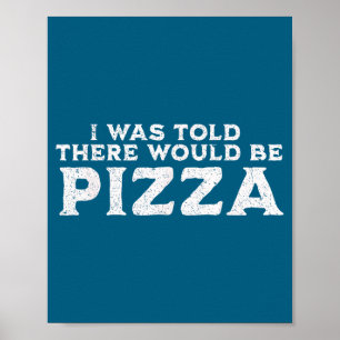 Funny Food Quote I Was Told There Would Be Zza Poster