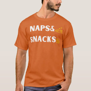 Funny Food Quote Naps And Snacks Cool Food Saying T-Shirt