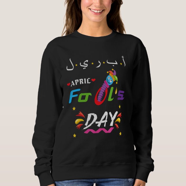 Funny Fool's Day Quote April Cool Fool's Day Sweatshirt (Front)