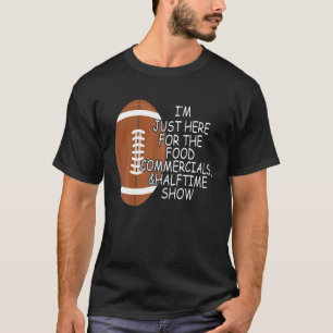 Funny Football I'm Just Here For The Food And Half T-Shirt