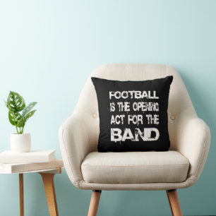 Funny Football Opening Act For The Band Quote Cushion