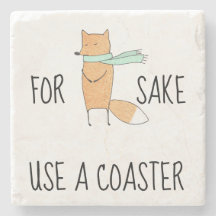 Funny For Fox Sake Use a Coaster