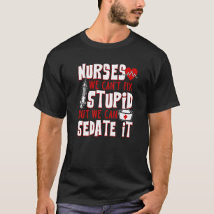Funny For Nurses We Can't Fix Stupid But We Can Se T-Shirt