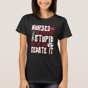 Funny For Nurses We Can't Fix Stupid But We Can Se T-Shirt
