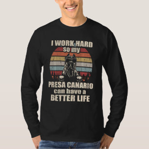Funny  For Presa Canario Lover I Work Hard Better  T-Shirt