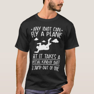 Funny For Skydiver & Parachuting Soldiers & Skydiv T-Shirt
