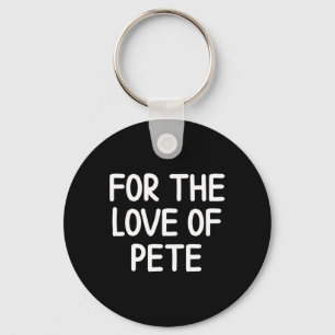 Funny For The Love Of Pete Joke Sarcastic Family Key Ring