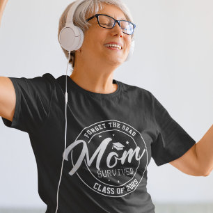 Funny Forget the Grad, Mum Survived T-Shirt