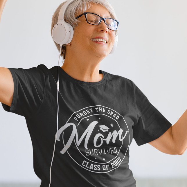 Funny Forget the Grad, Mum Survived T-Shirt (Creator Uploaded)