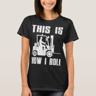 Funny Forklift Driver For Men Women Lift Forklift  T-Shirt