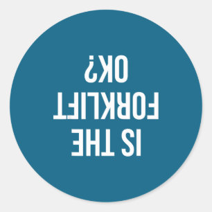 Funny Forklift Driver Quote Is The Forklift Ok For Classic Round Sticker