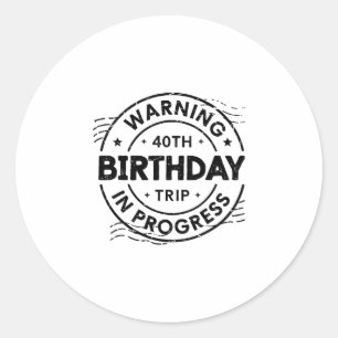 Funny Forty Years Old Warning 40th Birthday Trip I Classic Round Sticker