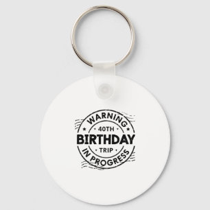 Funny Forty Years Old Warning 40th Birthday Trip I Key Ring