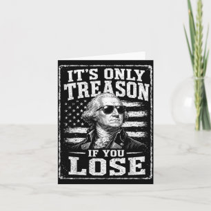 Funny Founding Father Its Only Treason If You Lose Card