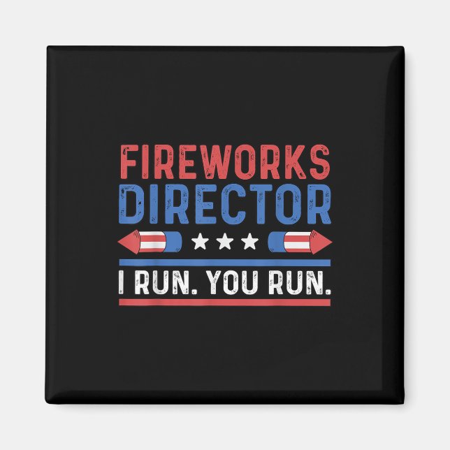 Funny Fourth 4th Of July Fireworks Director I Run  Magnet (Front)